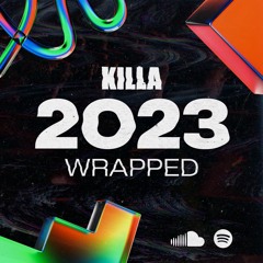 KILLA 2023 WRAPPED