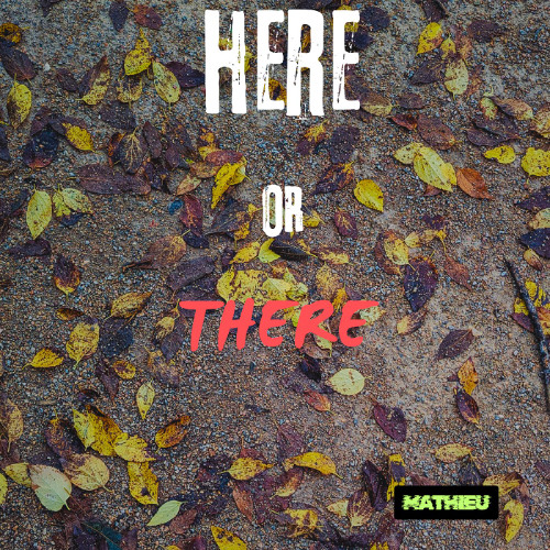 Here or There