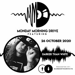 Darker Than White - Monday Morning Drive 2020 - 10 - 26