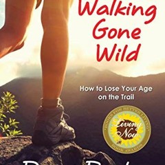 GET EBOOK 📙 Walking Gone Wild: How to Lose Your Age on the Trail by  Dami Roelse EPU