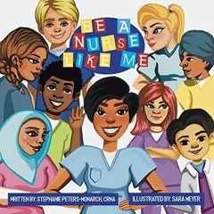 [Read] [EBOOK EPUB KINDLE PDF] Be A Nurse Like Me by  Stephanie Peters-Monarch,Sara M