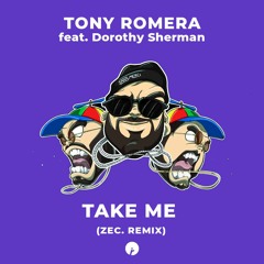 Tony Romera - Take Me feat. Dorothy Sherman (ZEC. Remix) [FREE DOWNLOAD]