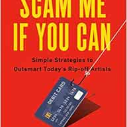 FREE EBOOK 🧡 Scam Me If You Can: Simple Strategies to Outsmart Today's Rip-off Artis