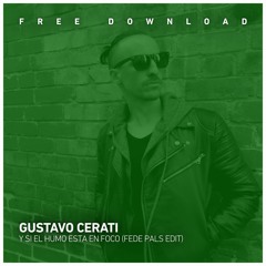 FREE DOWNLOAD: Gustavo Cerati - Y Si El Humo Esta En Foco (Fede Pals Edit)