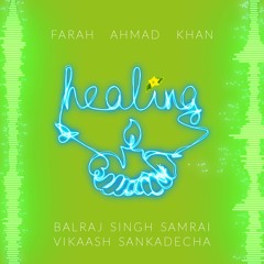 Healing - Farah Ahmad Khan, Balraj Singh Samrai, Vikaash Sankadecha