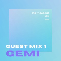 GUEST MIX 1 // GEMI // GARAGE 130