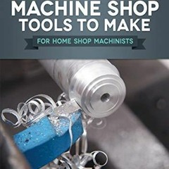 READ Useful Machine Shop Tools to Make for Home Shop Machinists (Fox Chapel Publ
