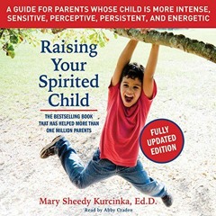Access [KINDLE PDF EBOOK EPUB] Raising Your Spirited Child, Third Edition: A Guide for Parents Whose