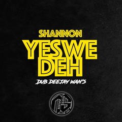 SHANNON  - Yes we deh Dub Dj Wan's