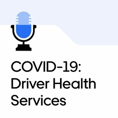 COVID-19: Driver Health Services