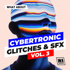 Cybertronic Glitches & SFX Vol. 3 | FX Sounds, Loops & Glitches