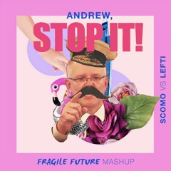 ScoMo vs LEFTI - Andrew, STOP IT! (Fragile Future Mashup) SNIPPET