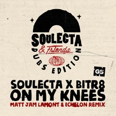 Soulecta & Bitr8 - On My Knees (Matt Jam Lamont & Echelon's Spiritual Dub)