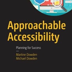 [Access] [KINDLE PDF EBOOK EPUB] Approachable Accessibility: Planning for Success by  Martine Dowden