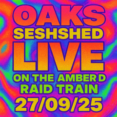 Oaks SeshShed Live On The Amber D Raid Train 27:09:25