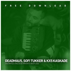 FREE DOWNLOAD: Deadmau5, Sofi Tuker & Kx5, Kaskade - Sacrifice (Facucio Private Bootleg)