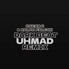 OSCAR G & RALPH FALCON - DARK BEAT (UHMAD REMIX)