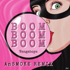 Boom Boom Boom - Vengaboys x AnSMOKE Remix