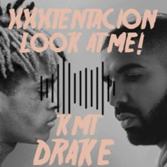 XXXTENTACION Look At Me! X Drake KMT [MASH UP]