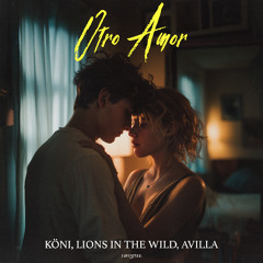 KÖNI, LIONS IN THE WILD, AVILLA - OTRO AMOR