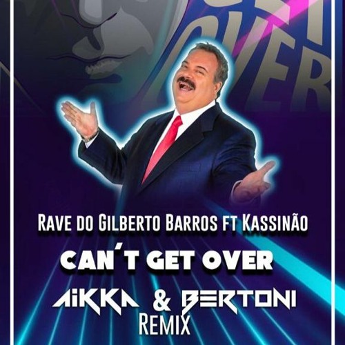 Rave Do Gilberto Barros Ft Kassinão -  Can´t Get Over (Aikka & Bertoni Remix)