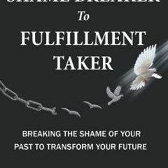 [ACCESS] EPUB ✏️ From Shame Breaker to Fulfillment Taker: Breaking the Shame of Your
