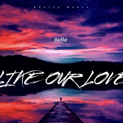 LIKE OUR LOVE