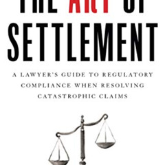 [FREE] KINDLE 🎯 The Art of Settlement: A Lawyer’s Guide to Regulatory Compliance whe