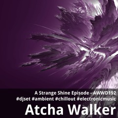 A Strange Shine Episode - AWWD192 - djset - Ambient - Chillout - electronic music