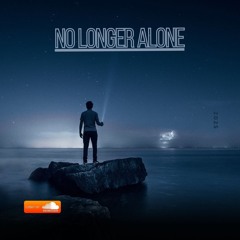 NO LONGER ALONE