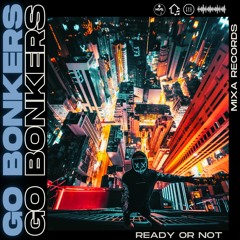 Ready Or Not - Go Bonkers