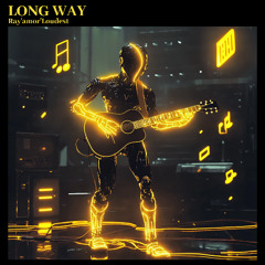 Long Way - Ray'amor'Loudest