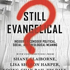 [Get] KINDLE ✉️ Still Evangelical?: Insiders Reconsider Political, Social, and Theolo