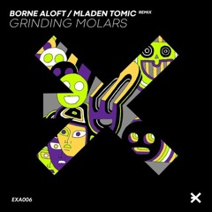 Borne Aloft - Grinding Molars (Mladen Tomic Remix)- EXE Audio