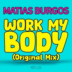 Matias Burgos . WORK MY BODY (Original Mix)