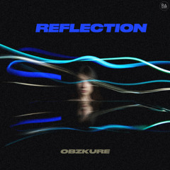 OBZKURE- REFLECTION