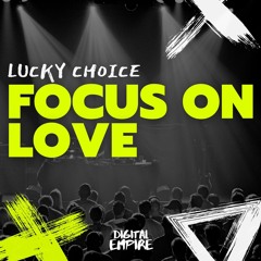 Lucky Choice - Focus On Love [OUT NOW]
