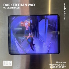 Noods Radio - Darker Than Wax w/ Dexter Colt (9 January 2025)