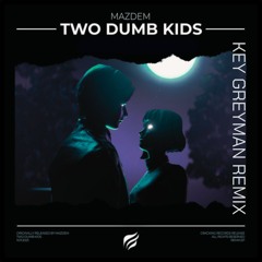 Mazdem - Two Dumb Kids - By Greyman
