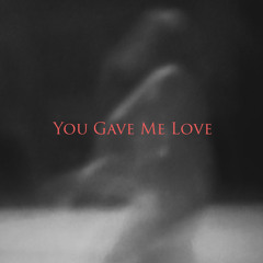 You Gave Me Love.