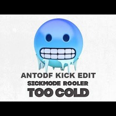 Sickmode & Rooler - TOO COLD (AntoDF Kick Edit)