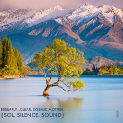 BeSimply...Clear. Cosmic Mother. {Sol. Silence. Sound}
