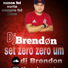 SET MIXADO ZERO ZERO UM - DJ BRENDON (( MEU PRIMEIRO SET DE MUITOS  ))