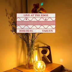 Live at The Edge : Taelyn (February 2022)