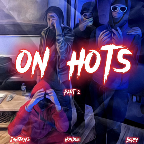 On Hots PT2- JahStaxks x Hundoe x Borey