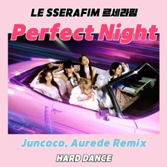 LE SSERAFIM 르세라핌 - Perfect Night  (Juncoco, Aurede Remix) [FREE DOWNLOAD]