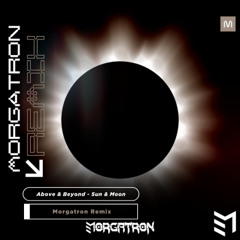 Above & Beyond - Sun & Moon (Morgatron Remix)