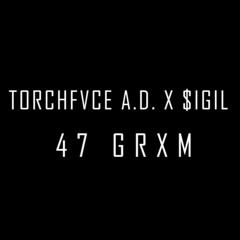 TORCHFVCE X $igil - 47GRXM (ft. TORCHFVCE)
