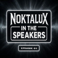 Noktalux In The Speakers ep. 01