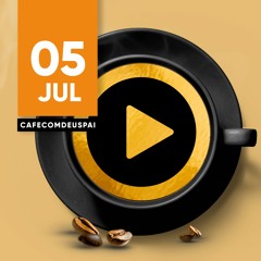 Café com Deus Pai 05/jul